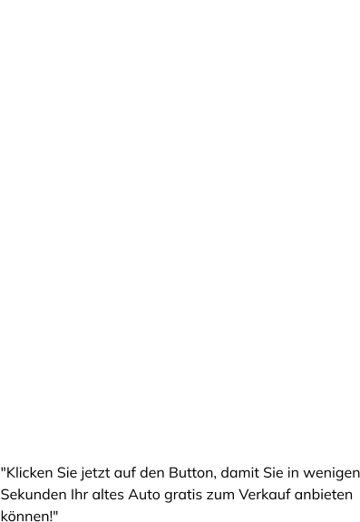 Bester Service beim Autoankauf + Zufriedenheitsgarantie       Schnell & einfach von zu Hause aus Ihr altes Auto verkaufen!  100% gratis KFZ Abholservice  In kürzester Zeit Ihr altes Auto verkauf en  Z     "Klicken Sie jetzt auf den Button, damit Sie in wenigen Sekunden Ihr altes Auto gratis zum Verkauf anbieten können!"